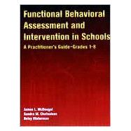 Functional Behavioral Asseessment And Intervention in Schools: A Practitioner's Guide