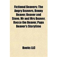 Fictional Beavers : The Angry Beavers, Benny Beaver, Beaver and Steve, Mr and Mrs Beaver, Rocco the Beaver, Papa Beaver's Storytime