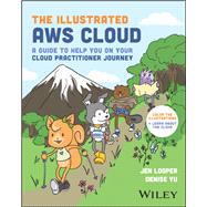 The Illustrated AWS Cloud A Guide to Help You on Your Cloud Practitioner Journey