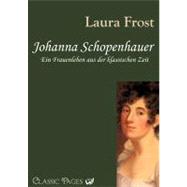 Johanna Schopenhauer: Ein Frauenleben Aus Der Klassischen Zeit