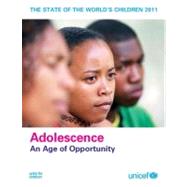 The State of the World's Children 2011: Adolescence: An Age of Opportunity