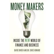 Money Makers : Inside the New World of Finance and Business