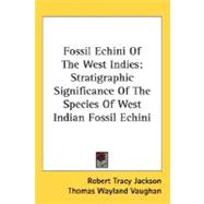 Fossil Echini Of The West Indies: Stratigraphic Significance of the Species of West Indian Fossil Echini