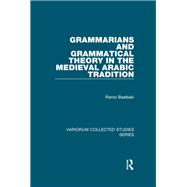 Grammarians and Grammatical Theory in the Medieval Arabic Tradition
