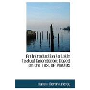 An Introduction to Latin Textual Emendation: Based on the Text of Plautus
