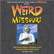 Weird Missouri Your Travel Guide to Missouri's Local Legends and Best Kept Secrets