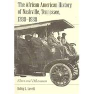 The African-American History of Nashville, Tennessee, 1780-1930: Elites and Dilemmas