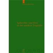 Aphrodite Und Eros in Der Antiken Tragodie