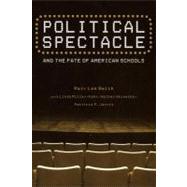 Political Spectacle and the Fate of American Schools