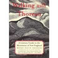 Walking With Thoreau A Literary Guide to the Mountains of New England