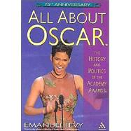 All about Oscar® : The History and Politics of the Academy Awards®