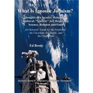 What Is Ignostic Judaism?: Thoughts of a Secular, Humanistic, Cultural, Ignostic Jew Regarding Science, Religion and Faith.