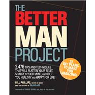 The Better Man Project 2,476 tips and techniques that will flatten your belly, sharpen your mind, and keep you healthy and happy for life!