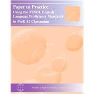 Paper to Practice : Using the TESOL English Language Proficiency Standards in PreK-12 Classrooms