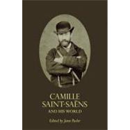 Camille Saint-saens and His World