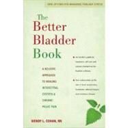 The Better Bladder Book A Holistic Approach to Healing Interstitial Cystitis and Chronic Pelvic Pain