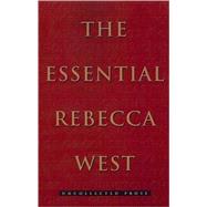 The Essential Rebecca West: Uncollected Prose