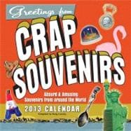 Crap Souvenirs 2013 Wall Calendar Absurd & Amusing Souvenirs Seen Around the World