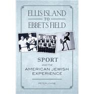 Ellis Island to Ebbets Field Sport and the American Jewish Experience