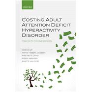 Costing Adult Attention Deficit Hyperactivity Disorder Impact on the Individual and Society