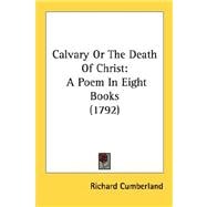 Calvary or the Death of Christ : A Poem in Eight Books (1792)