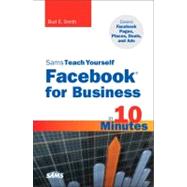 Sams Teach Yourself Facebook for Business in 10 Minutes Covers Facebook Places, Facebook Deals and Facebook Ads