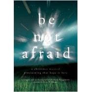 Be Not Afraid : A Christmas Musical Proclaiming That Hope Is Here