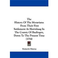 History of the Moravians : From Their First Settlement at Herrnhaag in the County of Budingen, down to the Present Time (1754)