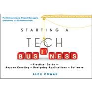 Starting a Tech Business A Practical Guide for Anyone Creating or Designing Applications or Software