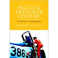Witness to the Twentieth Century : The Life Story of a Japan Specialist