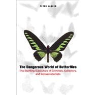 The Dangerous World of Butterflies; The Startling Subculture of Criminals, Collectors, and Conservationists