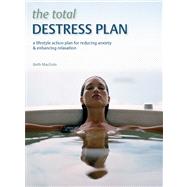 The Total De-Stress Plan A Lifestyle Action Plan for Reducing Anxiety & Enhancing Relaxation