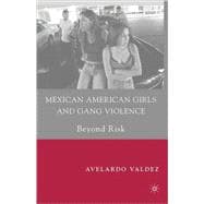 Mexican American Girls and Gang Violence Beyond Risk