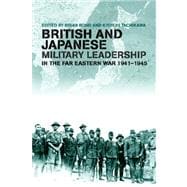 British and Japanese Military Leadership in the Far Eastern War, 1941-45