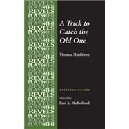A Trick to Catch the Old One By Thomas Middleton