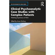 Clinical Psychoanalytic Case Studies with Complex Patients