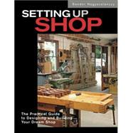 Setting up Shop : The Practical Guide to Designing and Building Your Dream Shop