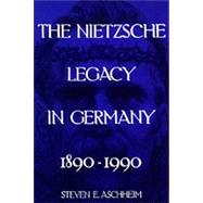 The Nietzsche Legacy in Germany 1890-1990