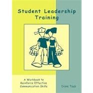 Student Leadership Training A Workbook to Reinforce Effective Communication Skills