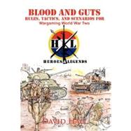 Blood and Guts : Rules, Tactics, and Scenarios for Wargaming World War Two
