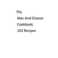 The MAC and Cheese Cookbook
