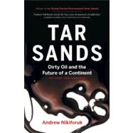 Tar Sands Dirty Oil and the Future of a Continent, Revised and Updated Edition