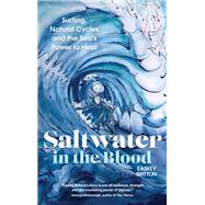 Saltwater in the Blood Surfing, Natural Cycles and the Sea's Power to Heal