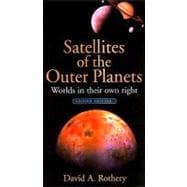 Satellites of the Outer Planets Worlds in Their Own Right