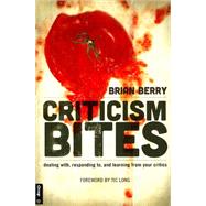 Criticism Bites: Dealing With, Responding To, and Learning from Your Critics