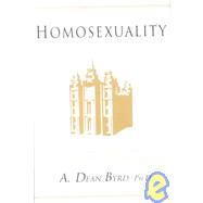 Homosexuality and the Church of Jesus Christ: Understanding Homosexuality According to the Doctrine of the Church of Jesus Christ of Latter-Day Saints