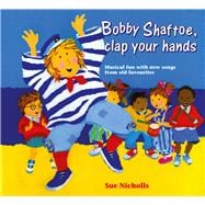 Songbooks – Bobby Shaftoe Clap Your Hands Musical Fun with New Songs From Old Favorites