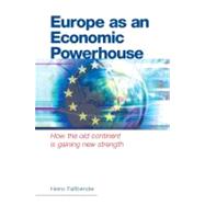 Europe as an Economic Powerhouse : How the Old Continent Is Gaining New Strength