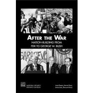After the War : Nation-building from FDR to George W. Bush