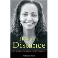 Held at a Distance My Rediscovery of Ethiopia